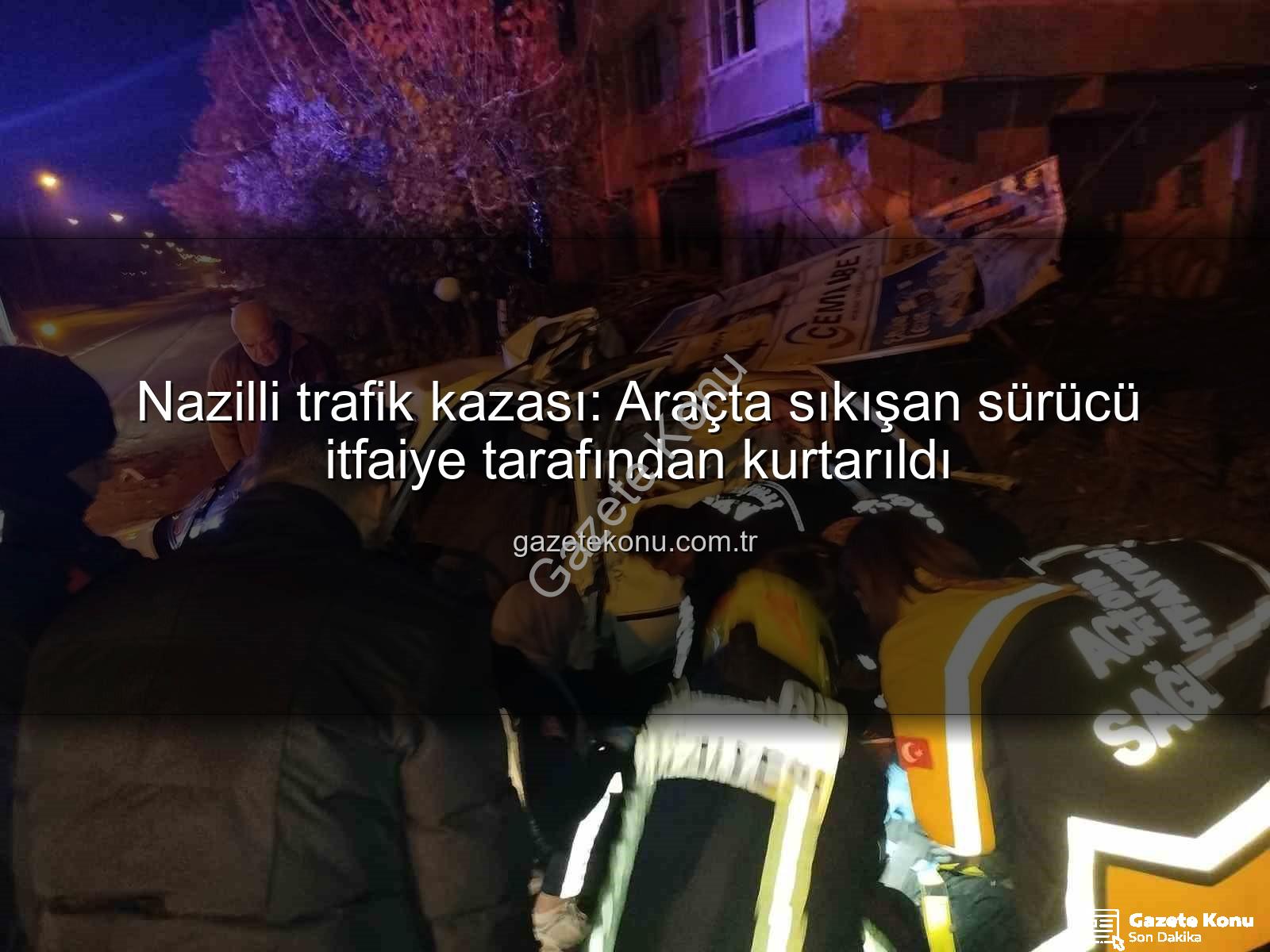 Nazilli trafik kazası - Nazilli trafik kazası: Araçta sıkışan sürücü itfaiye tarafından kurtarıldı