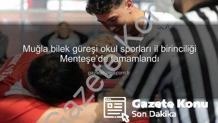 Muğla bilek güreşi okul sporları il birinciliği Menteşe’de tamamlandı
