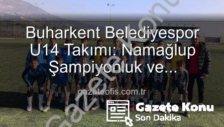Buharkent U14 Takımı Namağlup Şampiyon: Tarihi Başarı ve Sahada Unutulmaz Kutlama