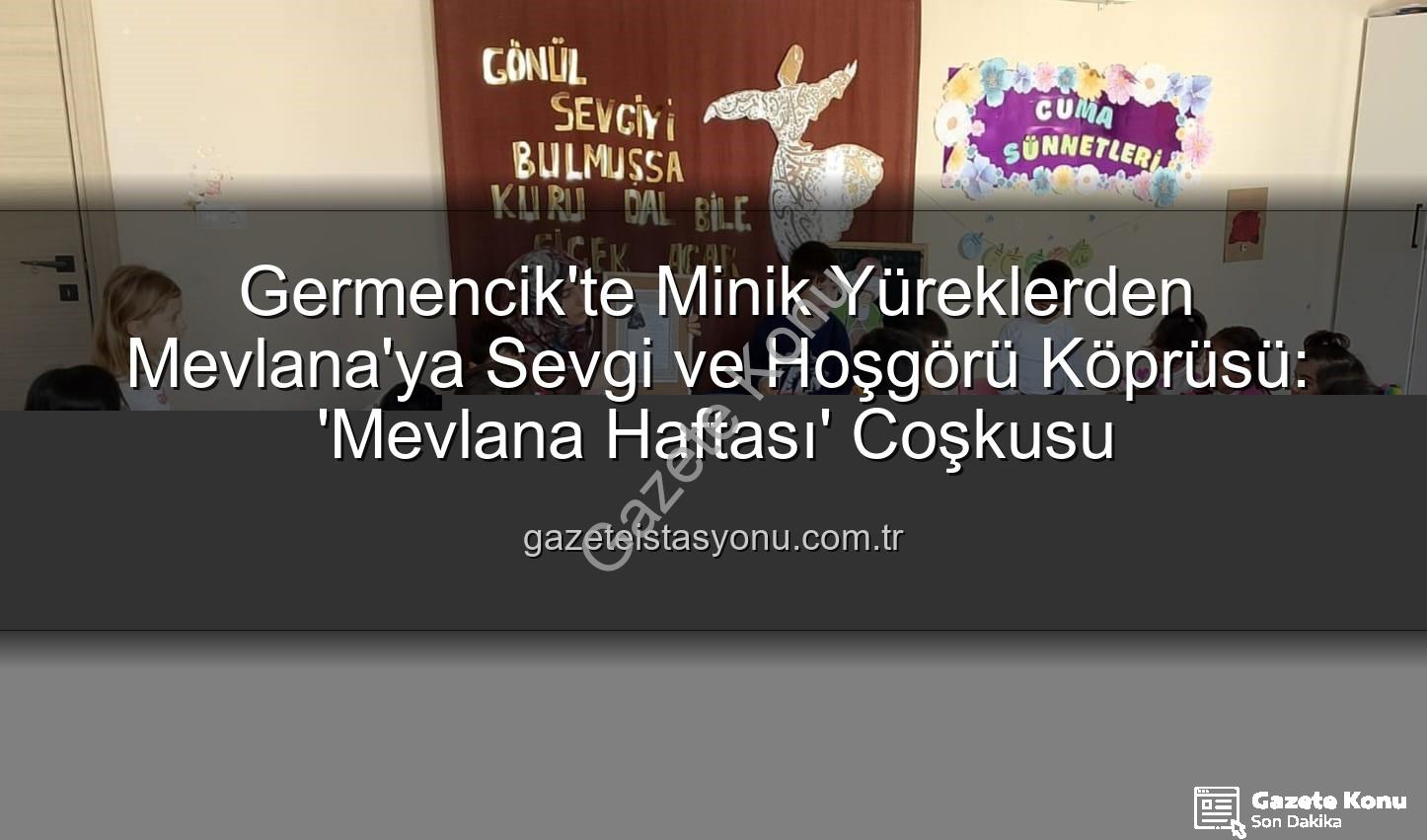 Mevlana Haftası Germencik - Germencik'te Minik Yürekler Mevlana'nın Sevgi Dolu Dünyasıyla Buluştu: Anma Haftası Etkinliği
