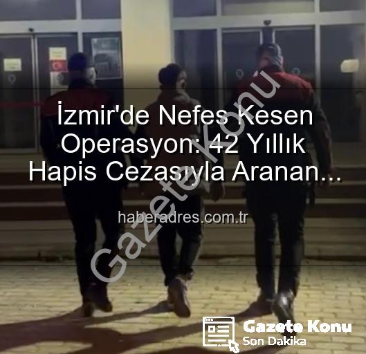 izmir hırsız yakalandı - İzmir'de Nefes Kesen Operasyon: 42 Yıl Kesinleşmiş Cezası Olan Hırsız Polis Tarafından Yakalandı!