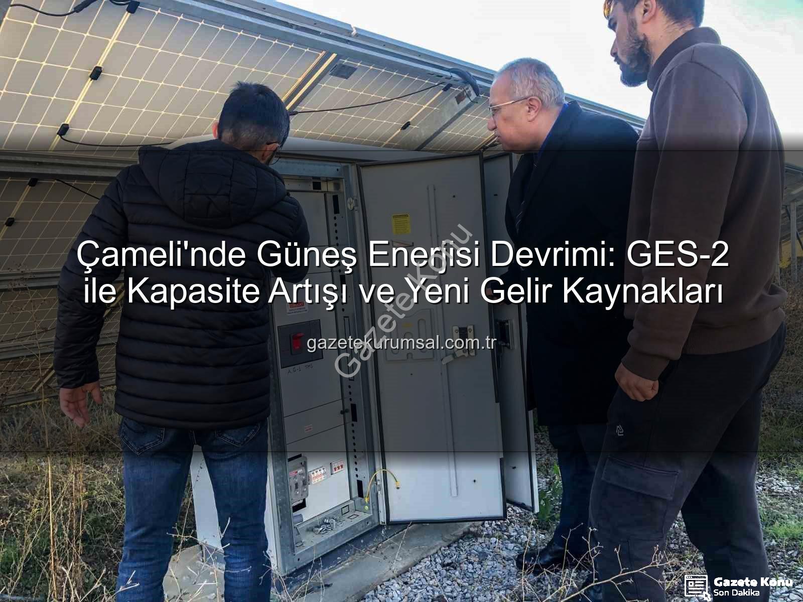 Çameli güneş enerjisi - Çameli'de Güneş Enerjisi Devrimi: GES-2 Devreye Girdi, Belediyenin Gelirleri Katlanıyor!