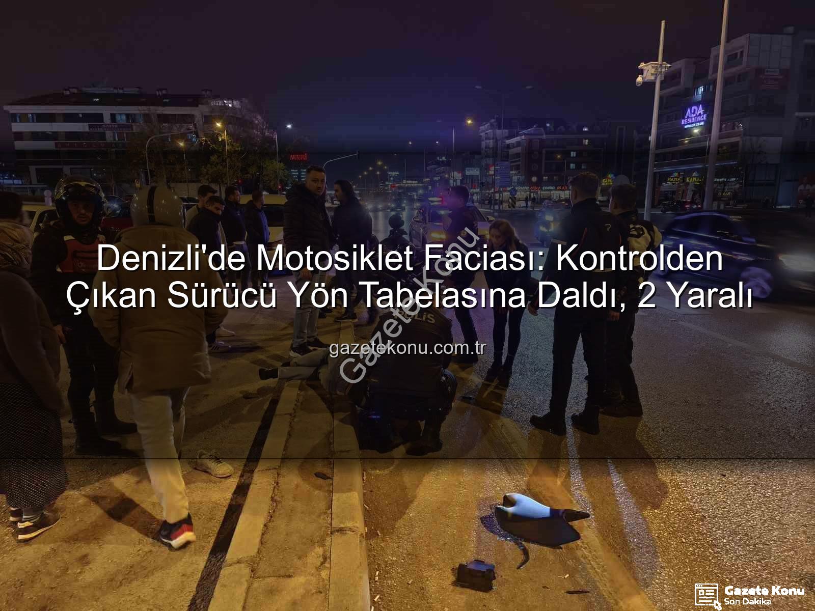 Denizli motosiklet kazası - Denizli'de Motosiklet Faciası: Kontrolden Çıkan Sürücü Yön Tabelasına Daldı, 2 Yaralı