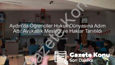 Aydın’da Öğrenciler Hukuk Dünyasını Avukatlarla Keşfetti: Meslek Tanıtımı ve Hak Bilinci Artıyor