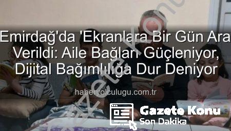 Emirdağ’da Dijital Mola: ‘Ekranlara Bir Gün Ara’ Verildi, Aile Bağları Güçlendi