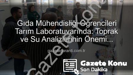 Afyonkarahisar’da Geleceğin Gıda Mühendisleri Toprak ve Sulama Suyu Analiz Laboratuvarını Keşfetti