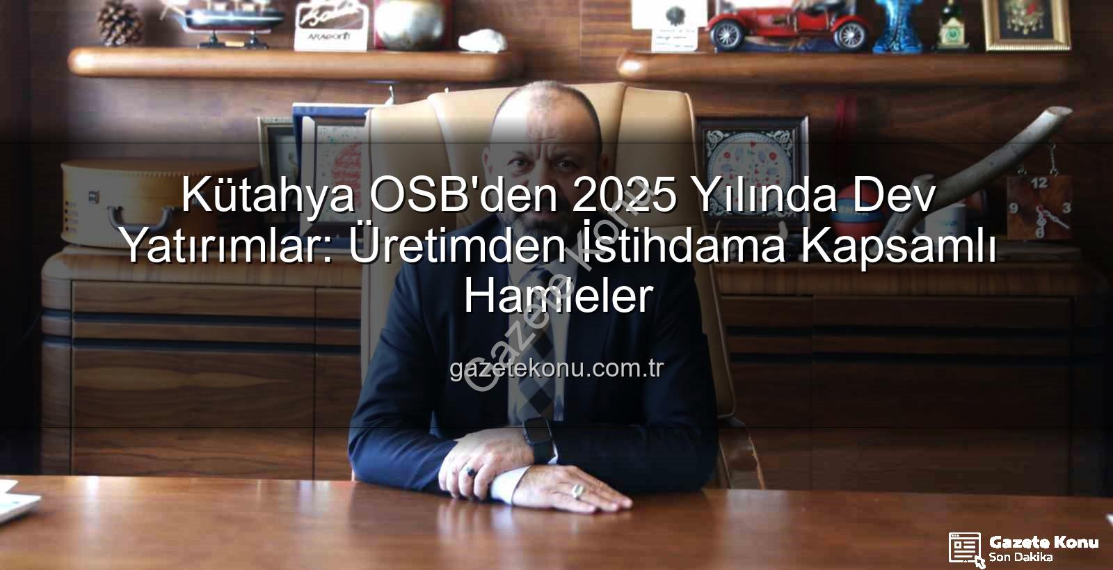 Kütahya OSB yatırımları - Kütahya OSB'den 2025 Yılında Dev Yatırımlar: Üretimden İstihdama Kapsamlı Hamleler