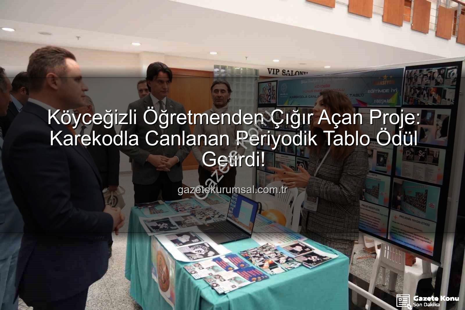 Karekodla Canlanan Periyodik Tablo - Köyceğizli Öğretmenden Çığır Açan Proje: Karekodla Canlanan Periyodik Tablo Ödüle Layık Görüldü!