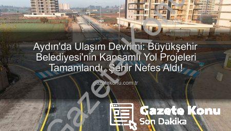 Aydın’da Ulaşım Devrimi: Büyükşehir Belediyesi’nin Kapsamlı Yol Projeleri Tamamlandı, Şehir Nefes Aldı!