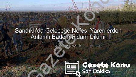 Sandıklı’da Geleceğe Nefes: Yarenlerden Anlamlı Badem Fidanı Dikimi