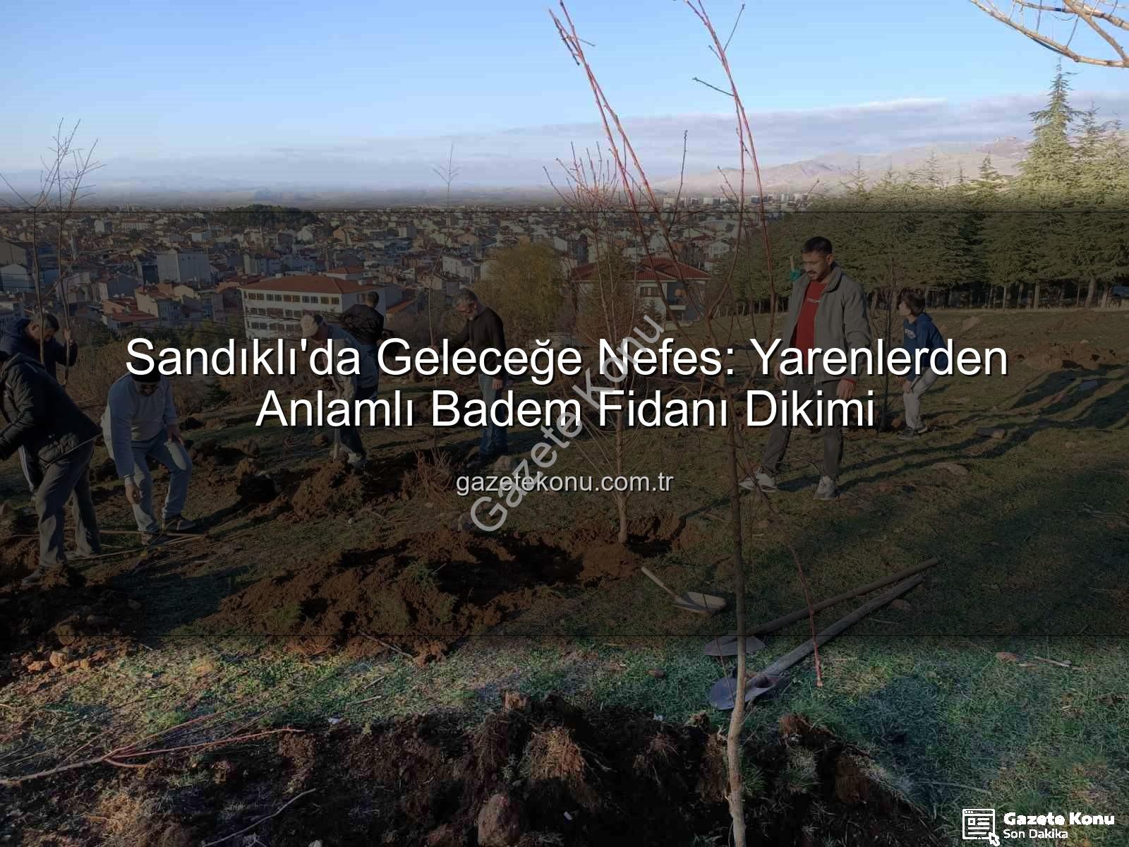 Sandıklı badem fidanı dikimi - Sandıklı'da Geleceğe Nefes: Yarenlerden Anlamlı Badem Fidanı Dikimi