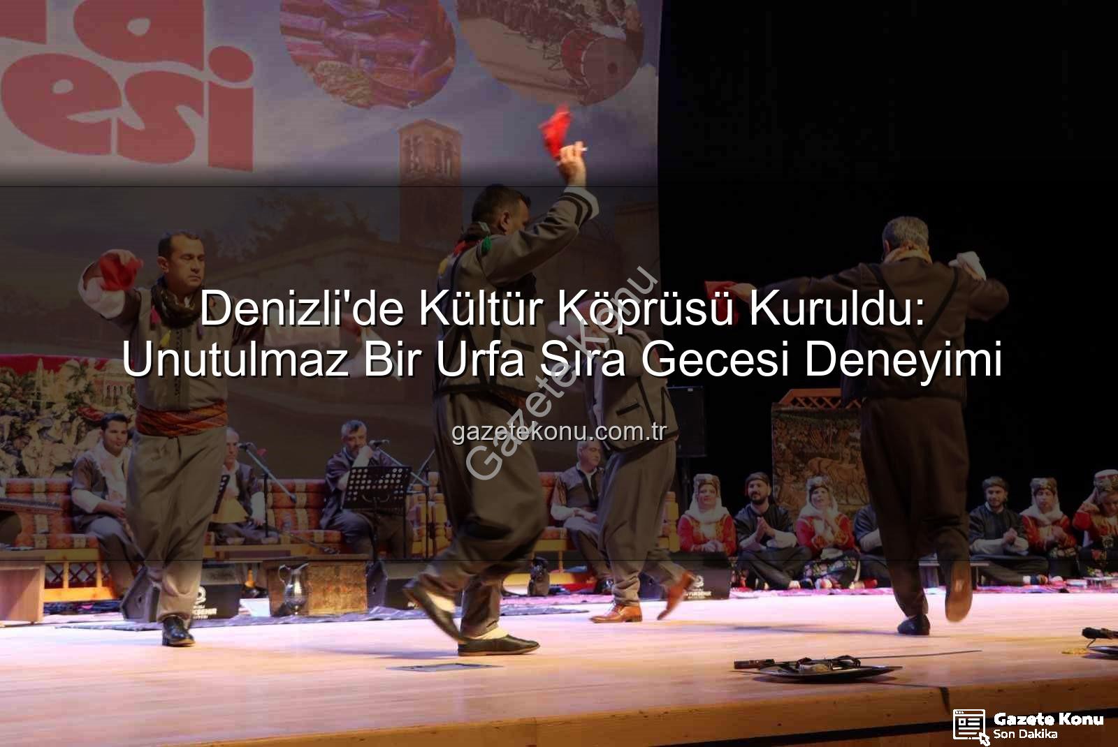Denizli Urfa Sıra Gecesi - Denizli'de Kültür Köprüsü Kuruldu: Unutulmaz Bir Urfa Sıra Gecesi Deneyimi