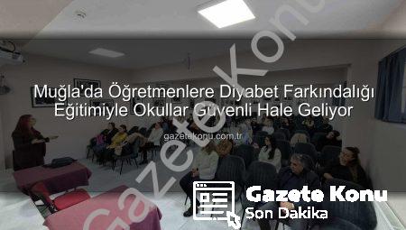 Muğla’da Öğretmenlere Diyabet Farkındalığı Eğitimiyle Okullar Güvenli Hale Geliyor