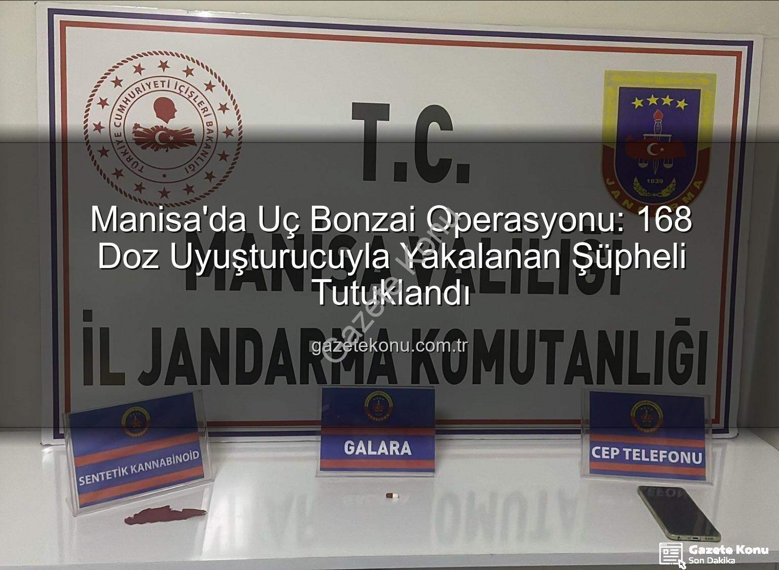 uç bonzai - Manisa'da Uç Bonzai Operasyonu: 168 Doz Uyuşturucuyla Yakalanan Şüpheli Tutuklandı