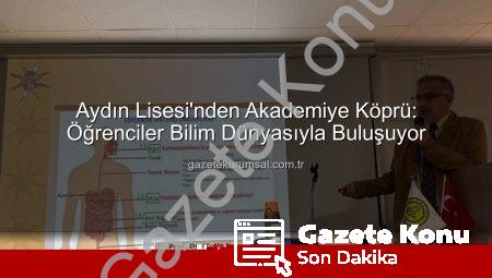 Aydın Lisesi’nden Akademik Dokunuş: Öğrenciler Üniversitelilerle Buluşuyor