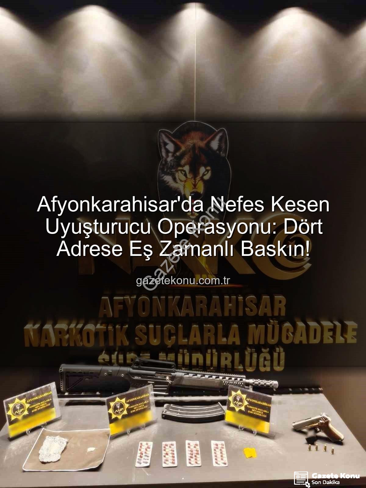 Afyonkarahisar uyuşturucu operasyonu - Afyonkarahisar'da Nefes Kesen Uyuşturucu Operasyonu: Dört Adrese Eş Zamanlı Baskın!