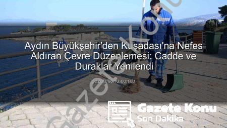 Aydın Büyükşehir’den Kuşadası’na Nefes Aldıran Çevre Düzenlemesi: Cadde ve Duraklar Yenilendi
