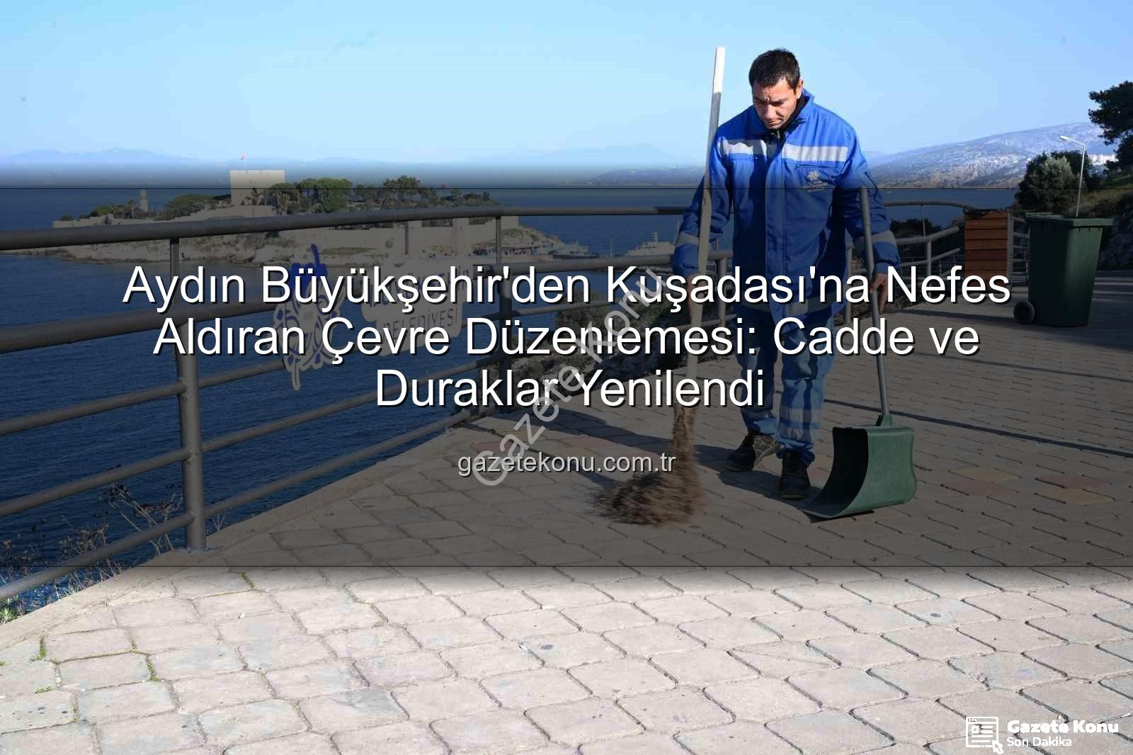 Kuşadası çevre düzenlemesi - Aydın Büyükşehir'den Kuşadası'na Nefes Aldıran Çevre Düzenlemesi: Cadde ve Duraklar Yenilendi