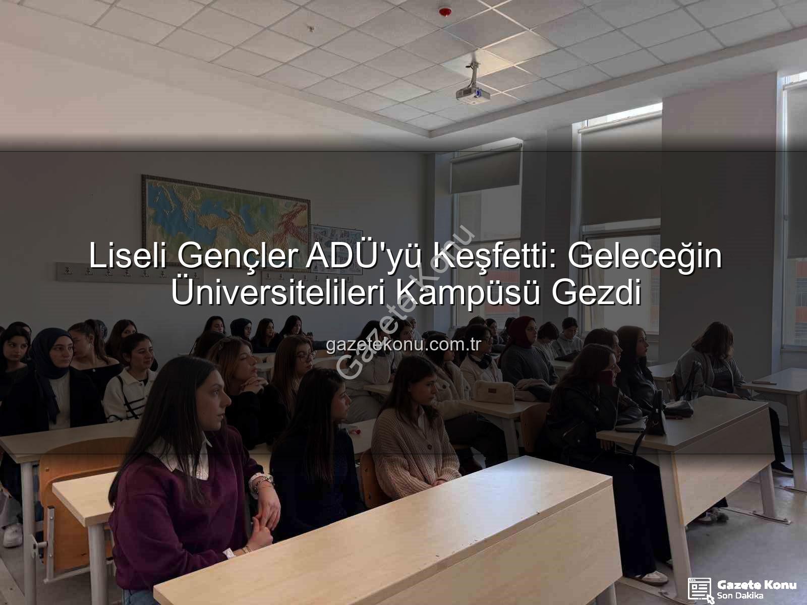 Adnan Menderes Üniversitesi - Liseli Gençler ADÜ'yü Keşfetti: Geleceğin Üniversitelileri Kampüsü Gezdi