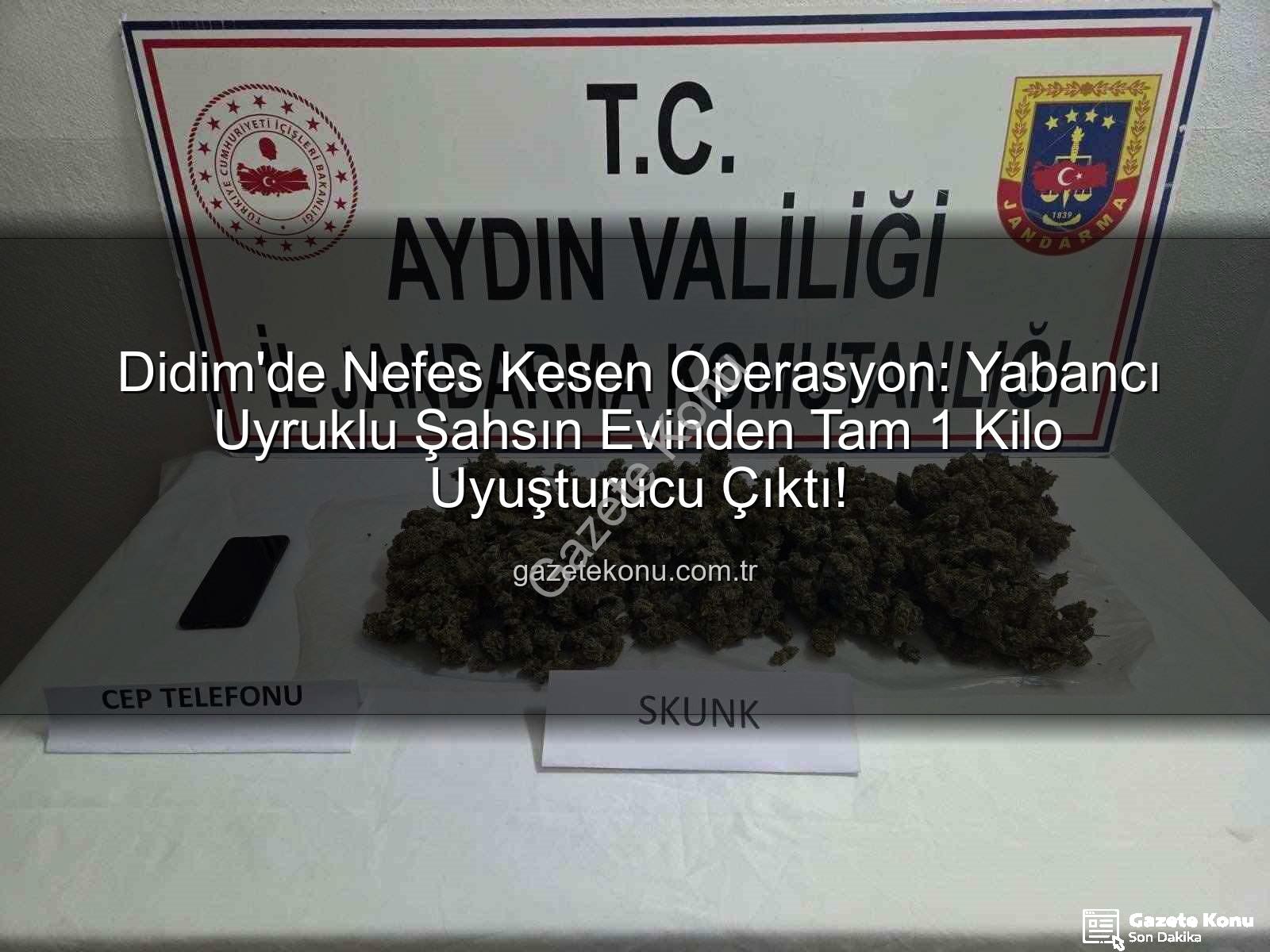 Didim uyuşturucu operasyonu - Didim'de Nefes Kesen Operasyon: Yabancı Uyruklu Şahsın Evinden Tam 1 Kilo Uyuşturucu Çıktı!