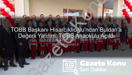TOBB Başkanı Hisarcıklıoğlu’ndan Buldan’a Değerli Yatırım: TOBB Anaokulu Açıldı