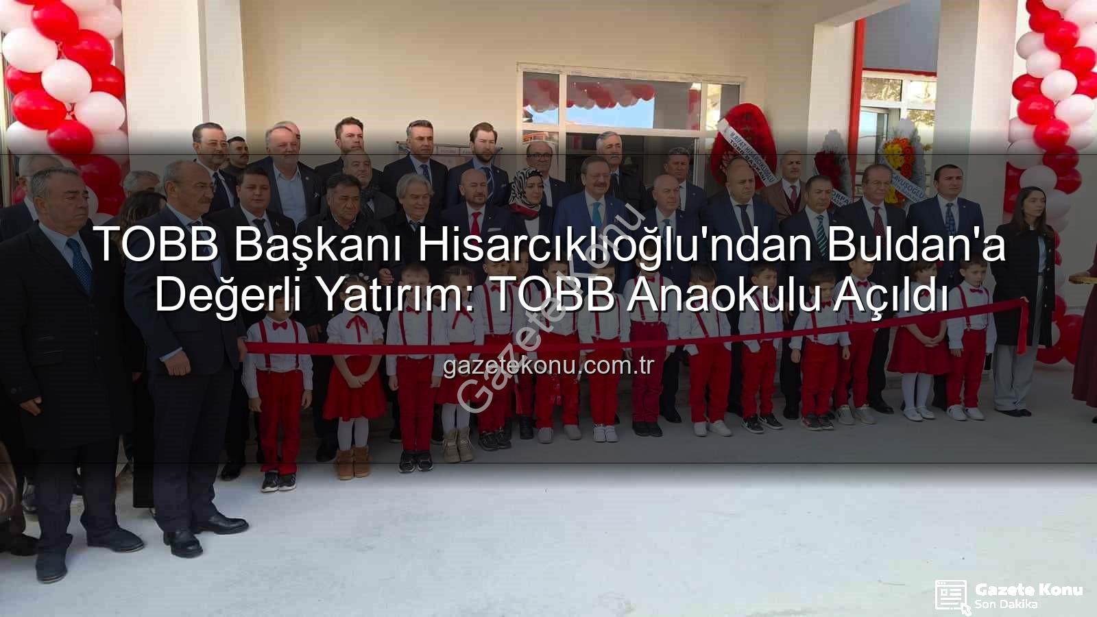 TOBB Buldan Anaokulu - TOBB Başkanı Hisarcıklıoğlu'ndan Buldan'a Değerli Yatırım: TOBB Anaokulu Açıldı