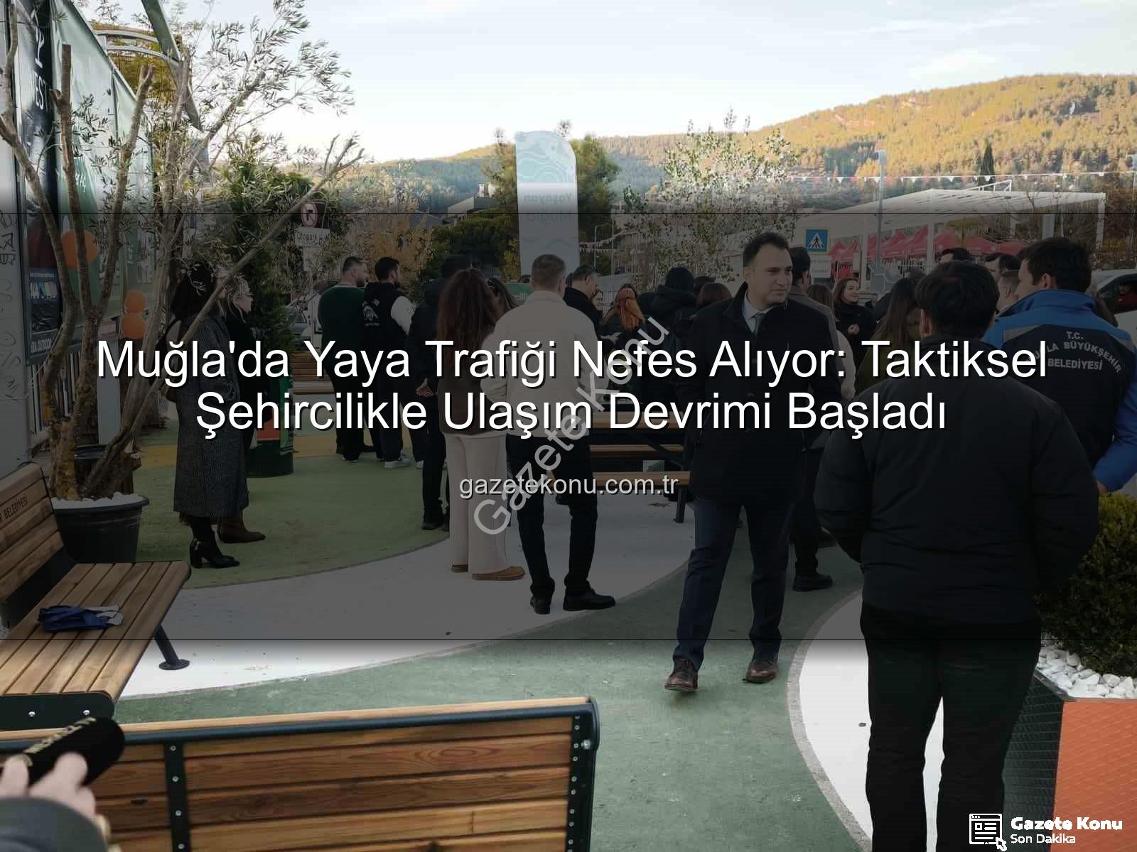 taktiksel şehircilik - Muğla'da Yaya Trafiği Nefes Alıyor: Taktiksel Şehircilikle Ulaşım Devrimi Başladı
