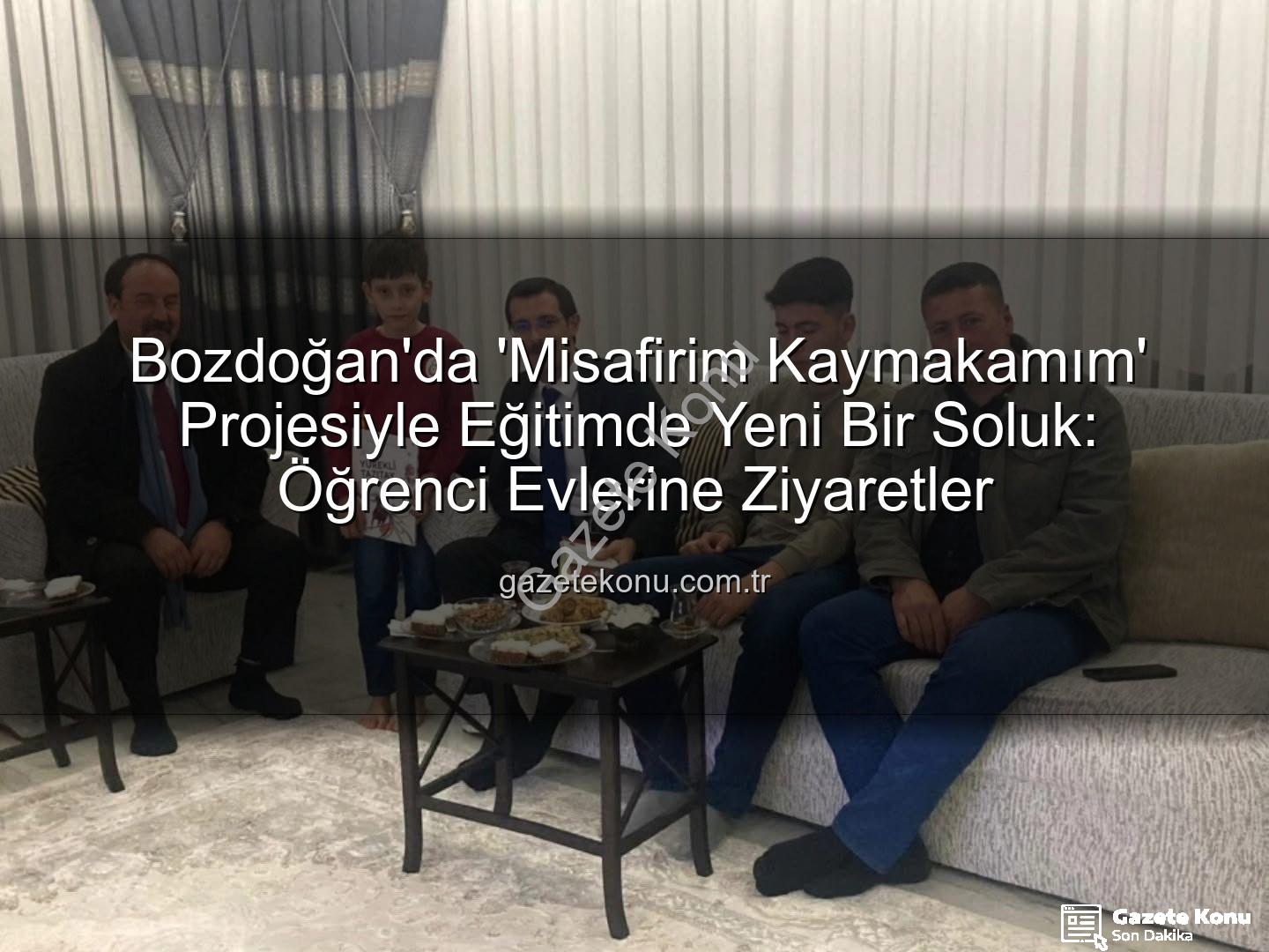 Misafirim Kaymakamım - Bozdoğan'da 'Misafirim Kaymakamım' Projesiyle Eğitimde Yeni Bir Soluk: Öğrenci Evlerine Ziyaretler