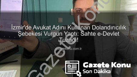 İzmir’de Avukat Adını Kullanan Dolandırıcılık Şebekesi Vurgun Yaptı: Sahte e-Devlet Tuzağı!