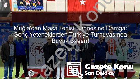 Muğla’dan Masa Tenisi Sahnesine Damga: Genç Yeteneklerden Türkiye Turnuvasında Büyük Başarı!