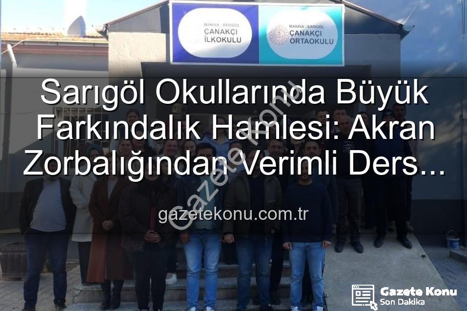 Sarıgöl okullarında eğitim - Sarıgöl Okullarında Büyük Farkındalık Hamlesi: Akran Zorbalığından Verimli Ders Çalışmaya Geniş Kapsamlı Eğitimler