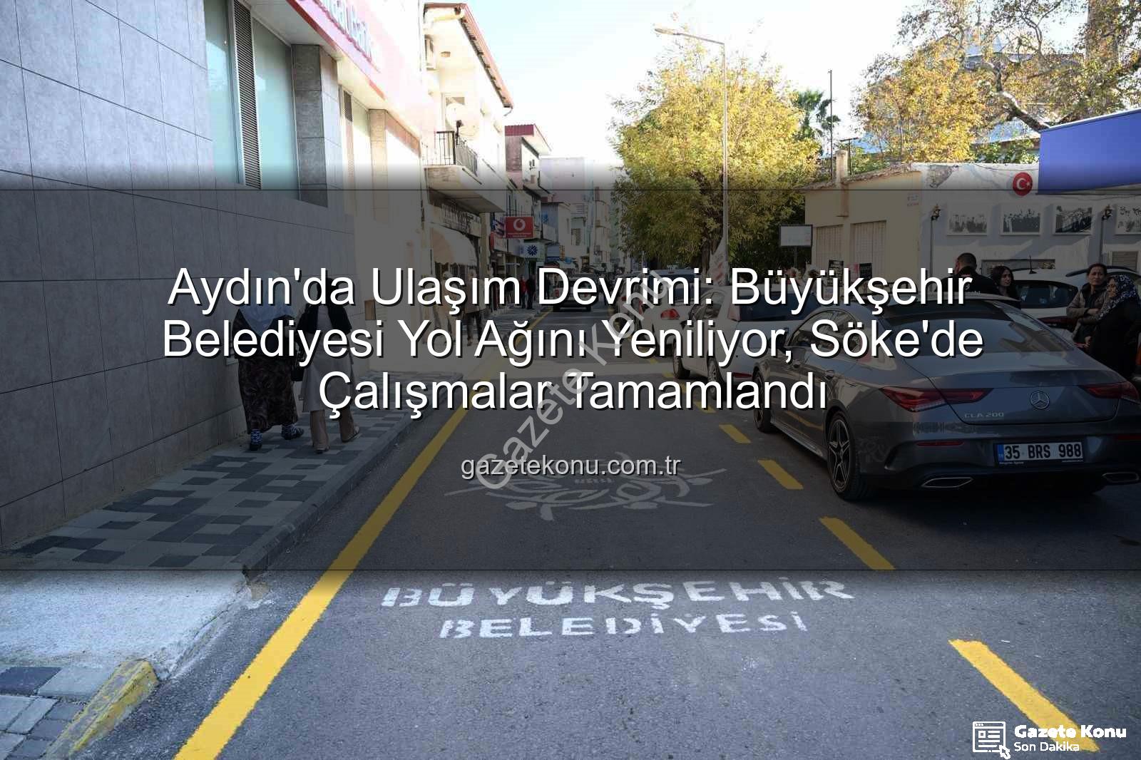 Aydın yol yapım - Aydın'da Ulaşım Devrimi: Büyükşehir Belediyesi Yol Ağını Yeniliyor, Söke'de Çalışmalar Tamamlandı