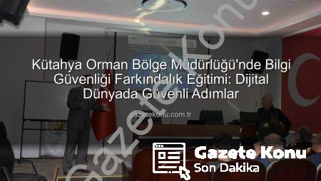 Kütahya Orman Bölge Müdürlüğü’nde Bilgi Güvenliği Farkındalık Eğitimi: Dijital Dünyada Güvenli Adımlar