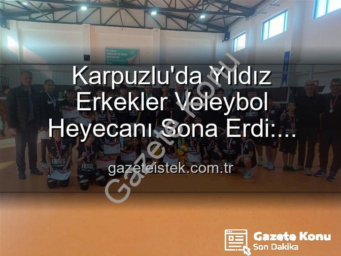 Yıldız Erkekler Voleybol - Karpuzlu'da Yıldız Erkekler Voleybol Heyecanı Sona Erdi: Şampiyonlar Belli Oldu!