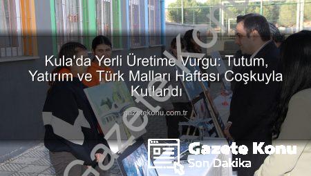Kula’da Yerli Üretime Vurgu: Tutum, Yatırım ve Türk Malları Haftası Coşkuyla Kutlandı
