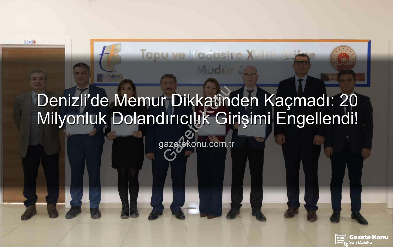 20 milyonluk dolandırıcılık - Denizli'de Memur Dikkatinden Kaçmadı: 20 Milyonluk Dolandırıcılık Girişimi Engellendi!