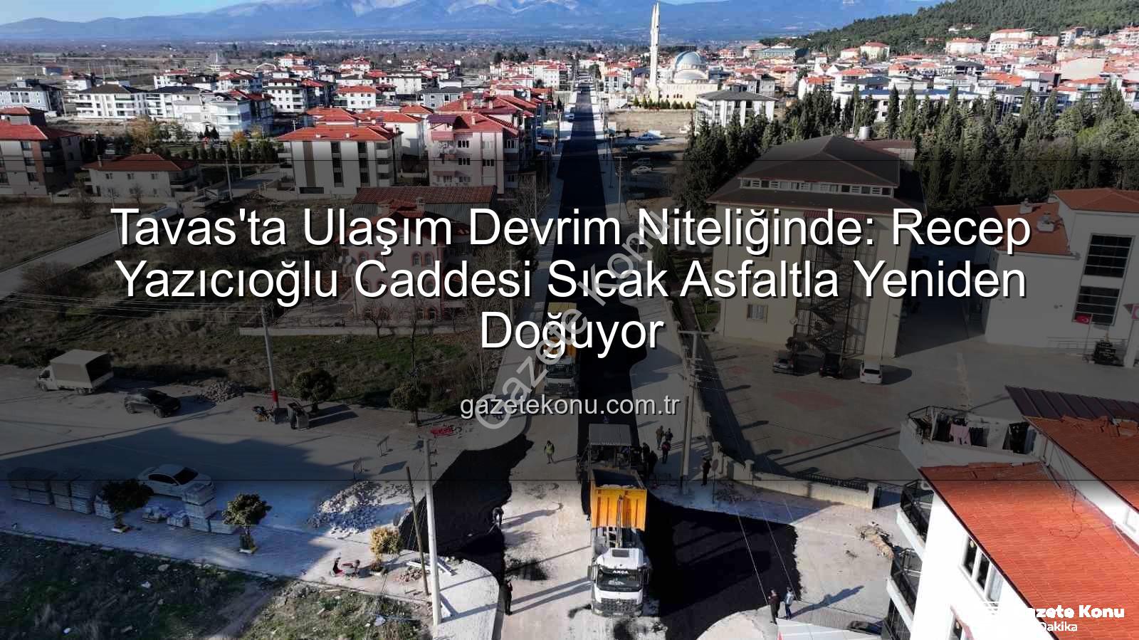 Tavas ulaşım - Tavas'ta Ulaşım Devrim Niteliğinde: Recep Yazıcıoğlu Caddesi Sıcak Asfaltla Yeniden Doğuyor