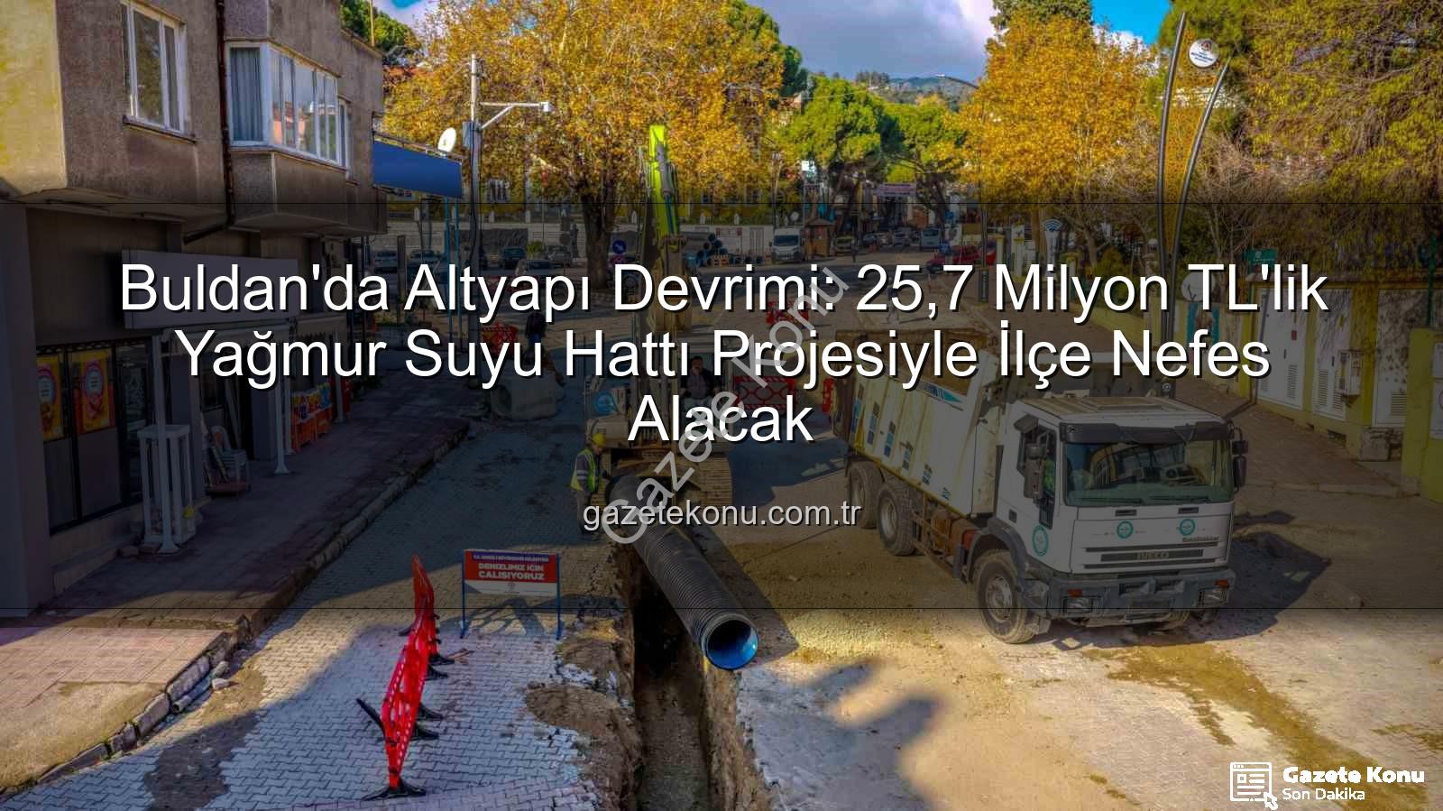 Buldan altyapı yatırımı - Buldan'da Altyapı Devrimi: 25,7 Milyon TL'lik Yağmur Suyu Hattı Projesiyle İlçe Nefes Alacak