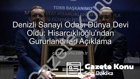 Denizli Sanayi Odası Dünya Devi Oldu: Hisarcıklıoğlu’ndan Gururlandıran Açıklama