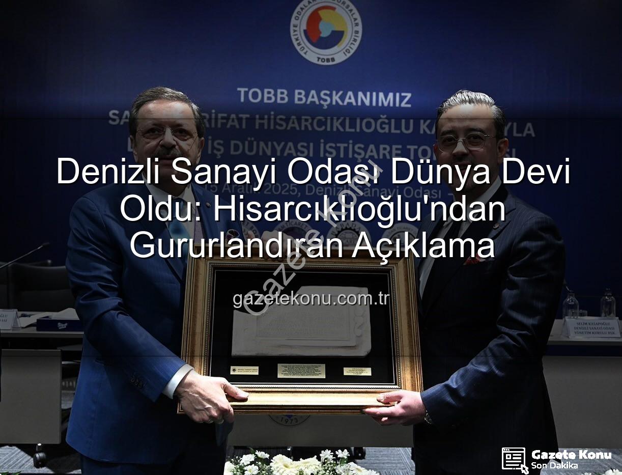 Denizli Sanayi Odası - Denizli Sanayi Odası Dünya Devi Oldu: Hisarcıklıoğlu'ndan Gururlandıran Açıklama