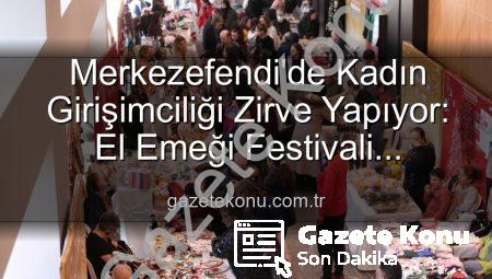 Merkezefendi’de Kadın Girişimciliği Zirve Yapıyor: El Emeği Festivali Başlıyor!