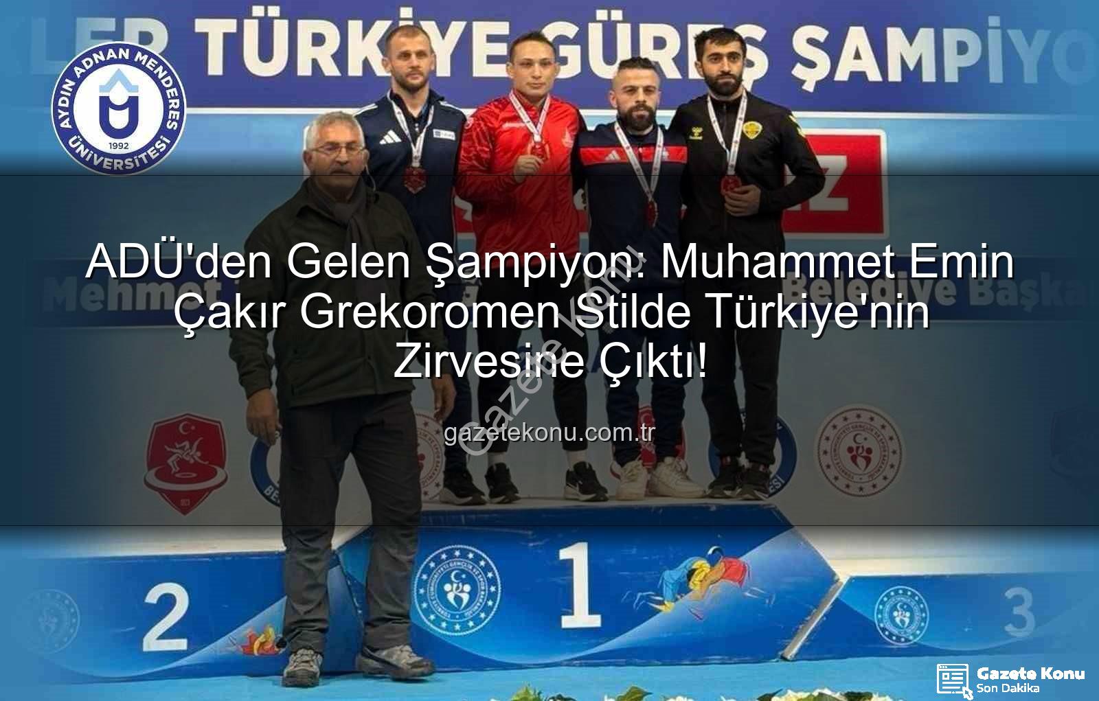 Muhammet Emin Çakır - ADÜ'den Gelen Şampiyon: Muhammet Emin Çakır Grekoromen Stilde Türkiye'nin Zirvesine Çıktı!