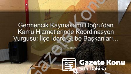 Germencik Kaymakamı Doğru’dan Kamu Hizmetlerinde Koordinasyon Vurgusu: İlçe İdare Şube Başkanları Toplantısı Gerçekleştirildi