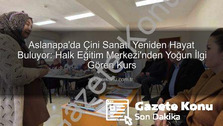 Aslanapa’da Çini Sanatı Yeniden Hayat Buluyor: Halk Eğitim Merkezi’nden Yoğun İlgi Gören Kurs