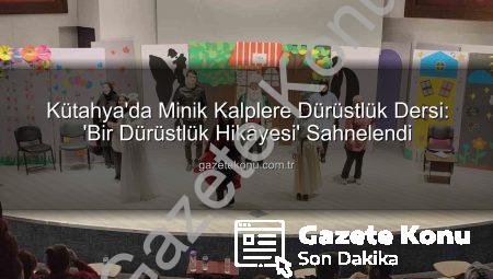 Kütahya’da Minik Kalplere Dürüstlük Dersi: ‘Bir Dürüstlük Hikâyesi’ Sahnelendi
