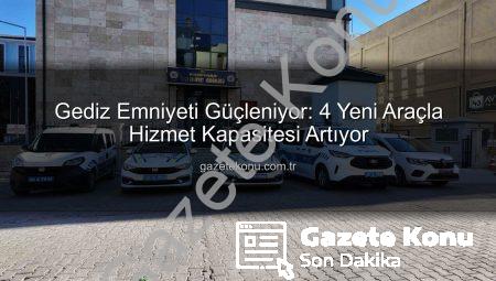 Gediz Emniyeti Güçleniyor: 4 Yeni Araçla Hizmet Kapasitesi Artıyor