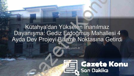 Kütahya’dan Yükselen İnanılmaz Dayanışma: Gediz Erdoğmuş Mahallesi 4 Ayda Dev Projeyi Bitirme Noktasına Getirdi