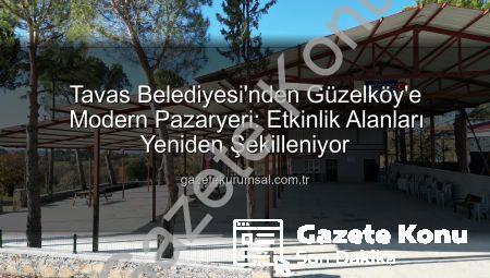 Tavas’ta Mahalleye Nefes Aldıran Düzenleme: Güzelköy Pazaryeri Yenilendi
