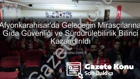 Afyonkarahisar’da Geleceğin Mirasçılarına Gıda Güvenliği ve Sürdürülebilirlik Bilinci Kazandırıldı