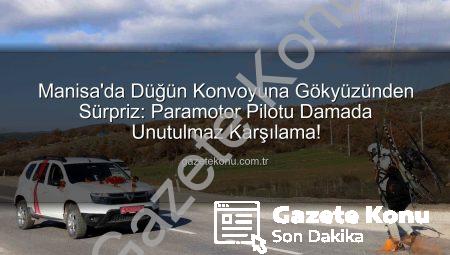 Manisa’da Düğün Konvoyuna Gökyüzünden Sürpriz: Paramotor Pilotu Damada Unutulmaz Karşılama!